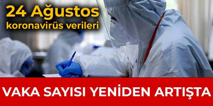 Sağlık Bakanlığı 24 Ağustos koronavir&uuml;s vakalarını a&ccedil;ıkladı