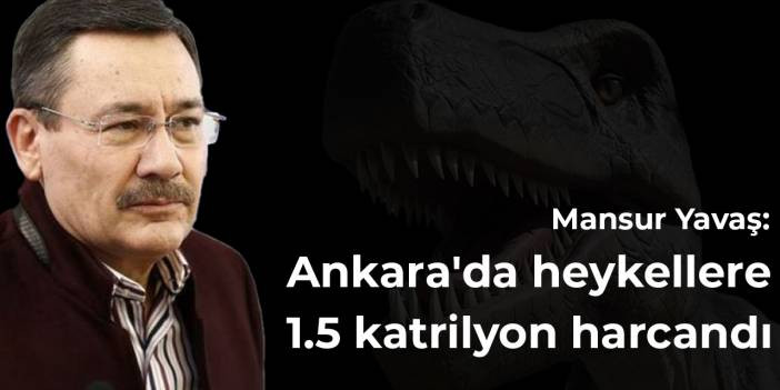 Yavaş: AKP d&ouml;neminde Ankara'da 'heykellere' 1.5 katrilyon harcandı