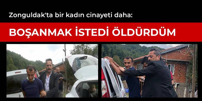 Zonguldak'ta bir kadın cinayeti daha: Boşanmak istedi &ouml;ld&uuml;rd&uuml;m