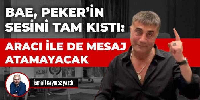 BAE Sedat Peker&rsquo;in sesini tam kıstı: Aracı ile de mesaj atamayacak
