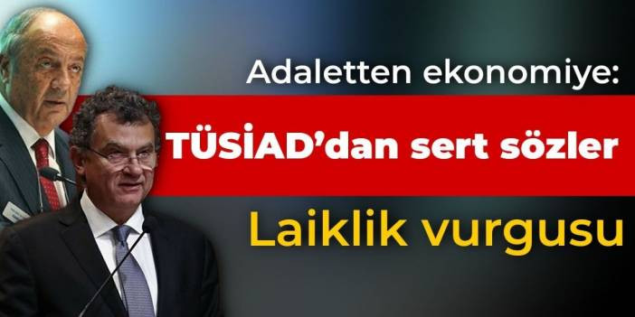 Adaletten ekonomiye: T&Uuml;SİAD&rsquo;dan sert s&ouml;zler