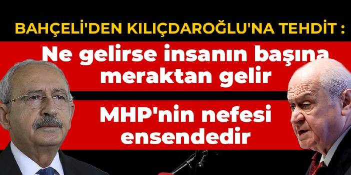Bah&ccedil;eli'den Kılı&ccedil;daroğlu'na tehdit: Ne gelirse insanın başına meraktan gelir