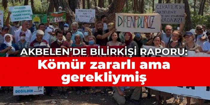Akbelen'de bilirkişi raporu: K&ouml;m&uuml;r zararlı ama gerekliymiş