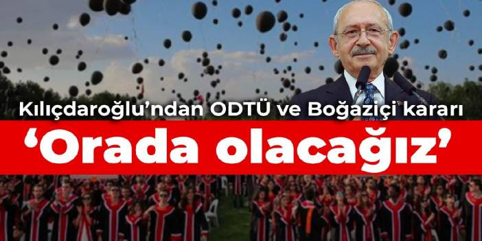 Kılı&ccedil;daroğlu'ndan ODT&Uuml; ve Boğazi&ccedil;i kararı: Orada olacağız
