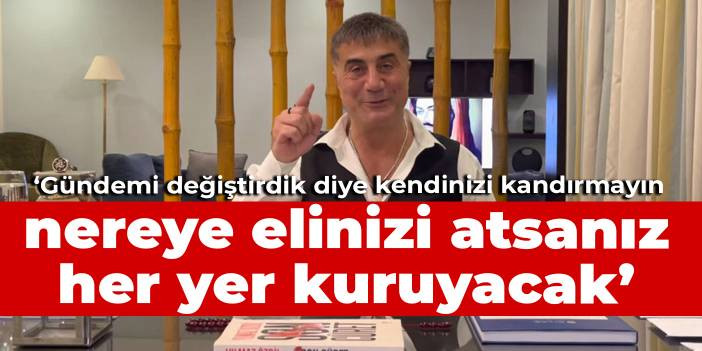 Sedat Peker: G&uuml;ndemi değiştirdik diye kendinizi kandırmayın, nereye elinizi atsanız her yer kuruyacak