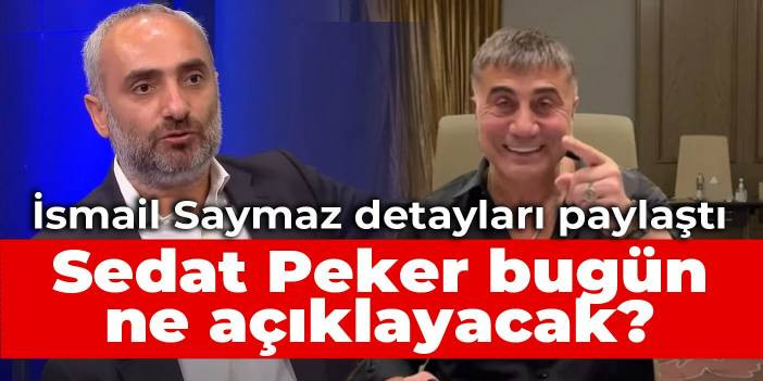 Sedat Peker bug&uuml;n ne a&ccedil;ıklayacak? İsmail Saymaz detayları paylaştı