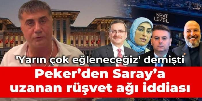 'Yarın &ccedil;ok eğleneceğiz' demişti: Sedat Peker&rsquo;den Saray&rsquo;a uzanan r&uuml;şvet ağı iddiası