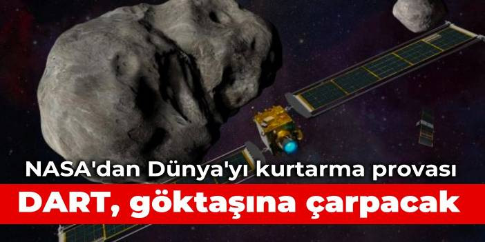 NASA'dan D&uuml;nya'yı kurtarma provası: DART, g&ouml;ktaşına &ccedil;arpacak