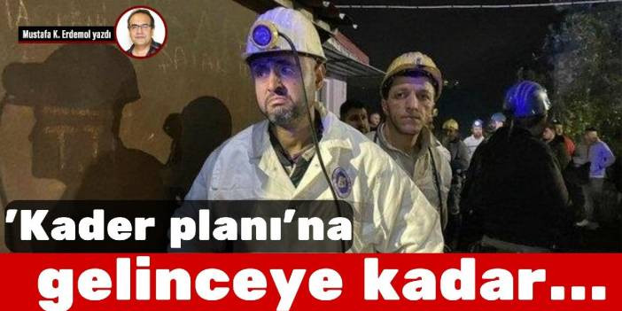 'Kader planı'na gelinceye kadar…