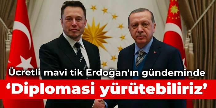 &Uuml;cretli mavi tik Erdoğan'ın g&uuml;ndeminde: Diplomasi y&uuml;r&uuml;tebiliriz