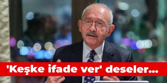 Kılıçdaroğlu: 'Keşke ifade ver' deseler, bütün baronların isimlerini tek tek sayacağım…