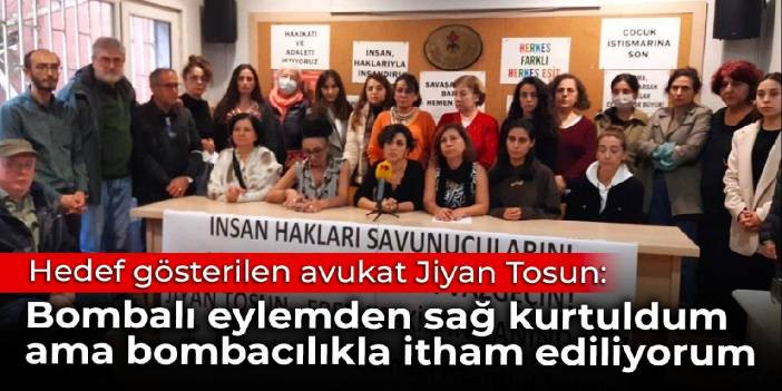 Hedef g&ouml;sterilen avukat Jiyan Tosun: Bombalı eylemden sağ kurtuldum ama bombacılıkla itham ediliyorum