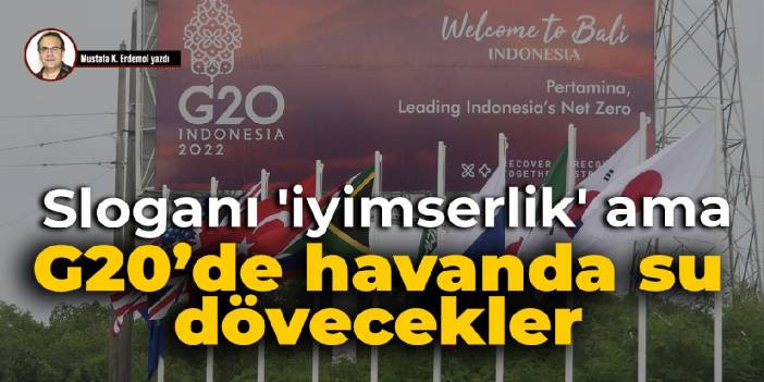 Sloganı 'iyimserlik' ama G20&rsquo;de havanda su d&ouml;vecekler