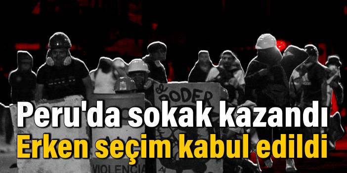 Peru'da sokak kazandı! Erken se&ccedil;im kabul edildi