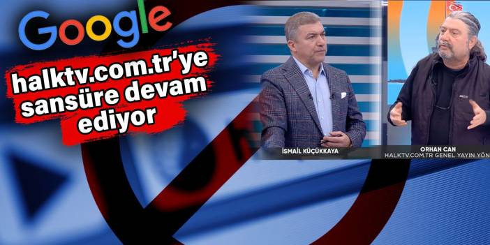 halktv.com.tr'ye Google sansürünün ardındaki gerçekleri Gazeteci Orhan Can açıkladı. Haksız rekabet yaratıyor