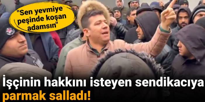 İşçinin hakkını isteyen sendikacıya parmak salladı!
