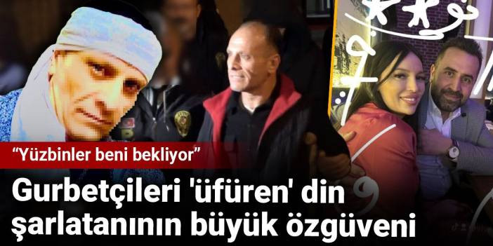 Gurbetçileri 'üfüren' din şarlatanının büyük özgüveni: Yüzbinler beni bekliyor