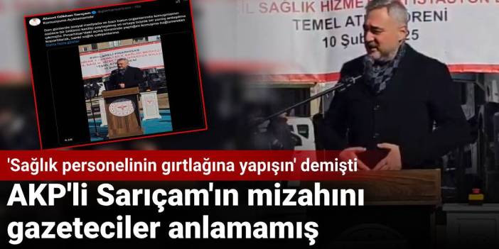 AKP'li Sarı&ccedil;am'ın mizahını gazeteciler anlamamış: 'Sağlık personelinin gırtlağına yapışın' demişti