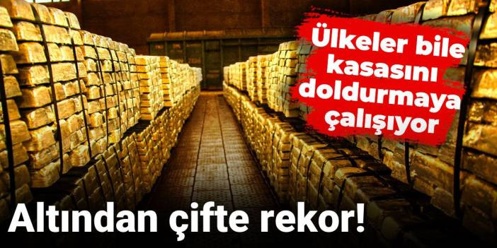Altından çifte rekor: Ülkeler bile kasasını doldurmaya çalışıyor