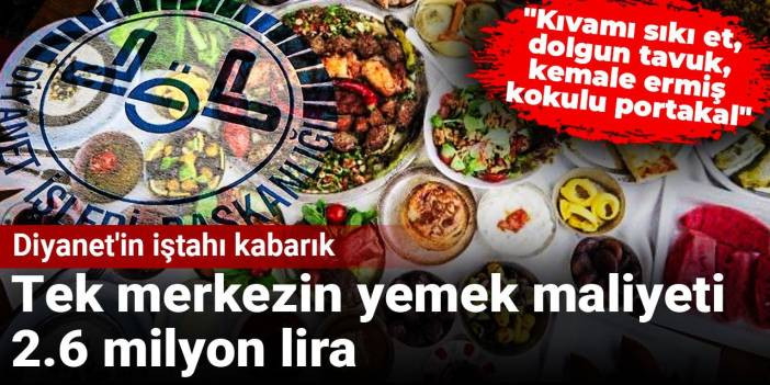 Diyanet'in iştahı kabarık: Tek merkezin yemek maliyeti 2.6 milyon lira