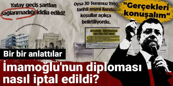 İmamoğlu'nun diploması nasıl iptal edildi? Bir bir anlattılar
