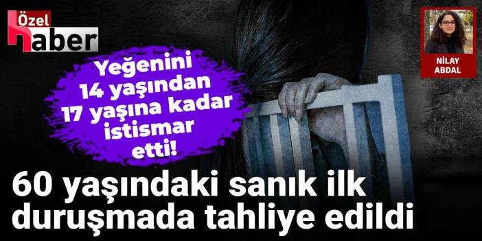 Yeğenini 14 yaşından 17 yaşına kadar istismar etti! 60 yaşındaki sanık ilk duruşmada tahliye edildi