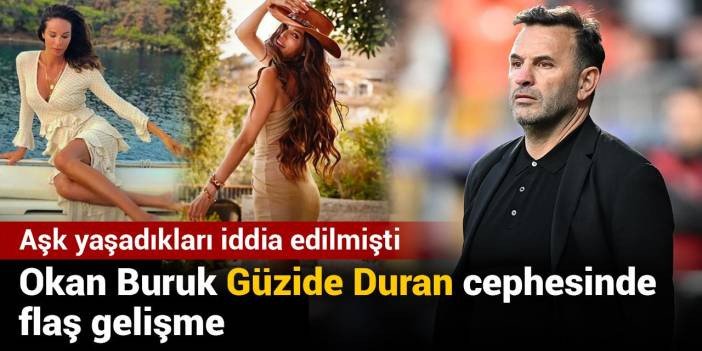 Aşk yaşadıkları iddia edilmişti: Okan Buruk G&uuml;zide Duran cephesinde flaş gelişme
