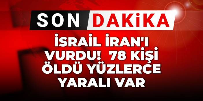 Son Dakika | İsrail İran'ı vurdu! 78 kişi öldü yüzlerce yaralı var