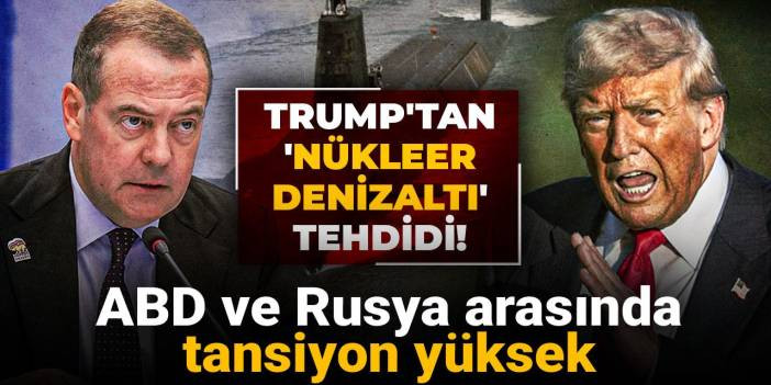 ABD ve Rusya arasında tansiyon yüksek: Trump'tan 'nükleer denizaltı' tehdidi!