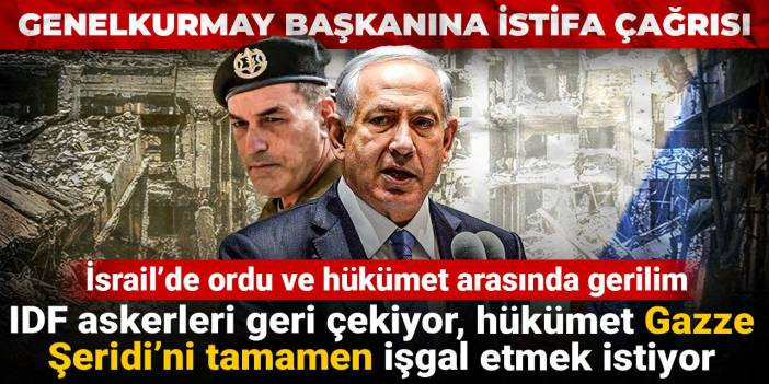 İsrail&rsquo;de ordu ve h&uuml;k&uuml;met arasında gerilim: IDF askerleri geri &ccedil;ekiyor, h&uuml;k&uuml;met Gazze Şeridi&rsquo;ni tamamen işgal etmek istiyor