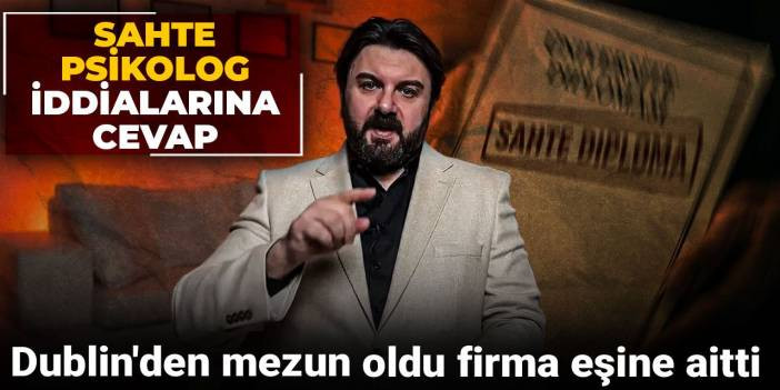 Sahte psikolog iddialarına cevap: Dublin'den mezun oldu firma eşine aitti