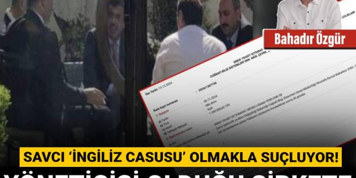 Savcı ‘İngiliz casusu’ olmakla suçluyor! Yöneticisi olduğu şirkete siber güvenlik ihalesi verildi